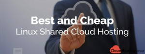 Best and Cheap Linux Shared Cloud Hosting