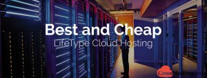 Best and Cheap LifeType Cloud Hosting