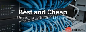 Best and Cheap Umbraco 7.2.6 Cloud Hosting