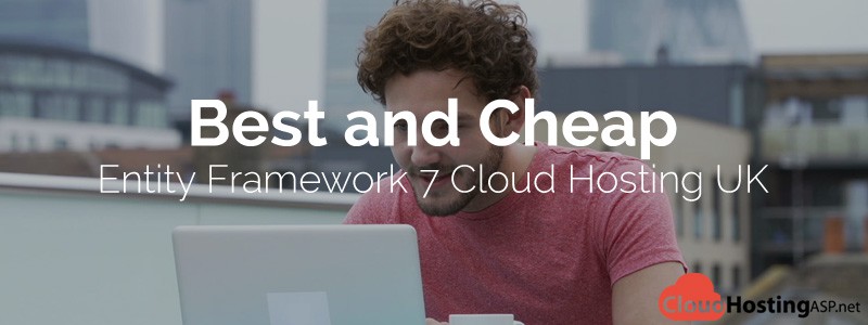 Best and Cheap Entity Framework 7 Cloud Hosting UK