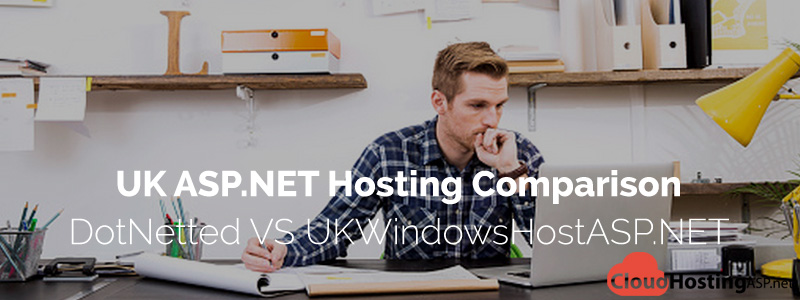 UK ASP.NET Hosting Comparison - DotNetted VS UKWindowsHostASP.NET