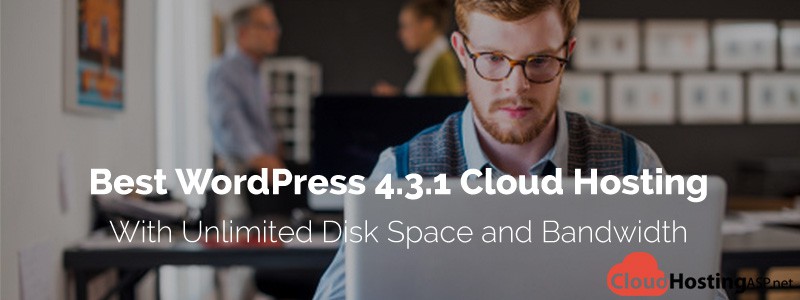 Best WordPress 4.3.1 Cloud Hosting With Unlimited Disk Space and Bandwidth