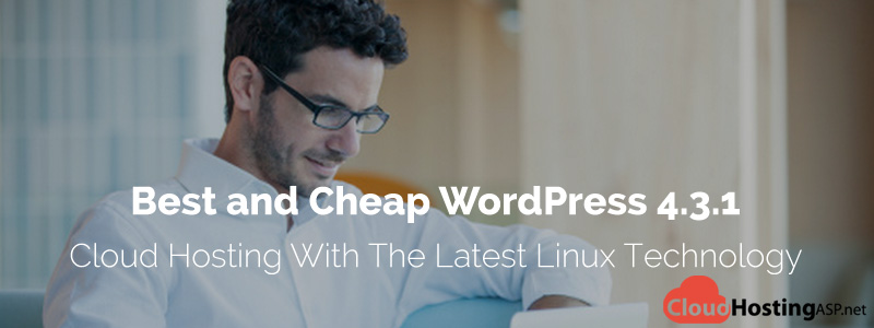 Best and Cheap WordPress 4.3.1 Cloud Hosting With The Latest Linux Technology