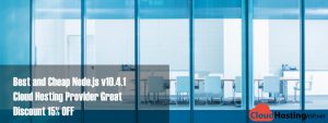 Best and Cheap Node.js v10.4.1 Cloud Hosting Provider Great Discount 15% OFF